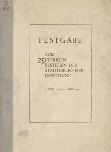Festgabe zum 25 Jährigen Bestehen der Stadtbibliothek Dortmund 1. April 1907 - 1. April 1932