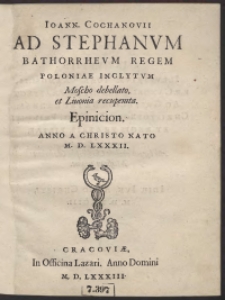 Ioann[is] Cochanovii Ad Stephanum Bathorrheum Regem Poloniae Inclytum Moscho debellato, et Livonia recuperata. Epinicion