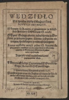 Wędzidło Na sprosne błędy a bluźnierstwa Nowych Aryanow. W ktorym są Kazania a gruntowne ze wszystkiey Biblijey y Doktorow S[więtej] Nauki: O Syna Bożego oboim narodzeniu y Bostwie przedwiecznym, a iemu z Oycem rownym społistnym y nierozdzielnym: Ktemu wykłady mieysc pisma S[więtego] ktorymi się przeciwnicy zawodzą: y pokonanie błędow ich a mianowicie w Rozmowie Marcina Czechowica opisanych. Ktorych nauk rozłożenie karta przewrocona ukaże. Autora Księdza Hieronim Powodowskiego [...]