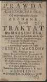 Prawda Chrzescianska Od nieprzyiaciela swego Zeznana : To iest Traktat Rabina Samuela, Pokazuiący błędy żydowskie około zachowania Prawa Moyżeszowego, y przyścia Messyaszowego, ktorego żydzi czekaią / z Łacińskiego ięzyka na Polski, Przetłumaczony [...] Przez [...] Jakoba Radlinskiego