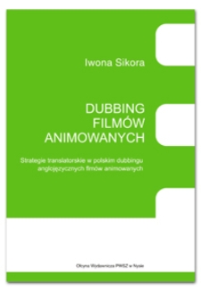 Dubbing filmów animowanych : strategie translatorskie w polskim dubbingu anglojęzycznych filmów animowanych