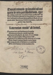 Donati minoris gra[m]matici no[n] vulgaris de octo partibus or[ati]onis, egregia utilisq[ue] declaratio cu[m] pulcherrimis questionib[us] studiosis scolaribus plurimu[m] acco[m]modatis per venerabilem viru[m] m[a]g[ist]r[u]m Iohanne[m] glogovie[n]sem in studio Cracoviensi edita. Jam denuo et iteru[m] emendata, revisa diligenter atq[ue] impressa