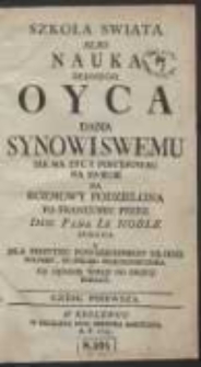 Szkoła Swiata Albo Nauka Iednego Oyca Dana Synowi Swemu Iak Ma Zyc Y Postępowac Na Swiecie : Na Rozmowy Podzielona. Cz. 1-4 / Po Francusku Przez [...] Pana Le Noble Spisana A Dla Pozytku Powszechnego Młodzi Polskiey, Po Polsku Przetłumaczona