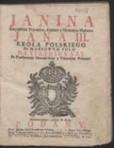 Janina Zwycięskich Tryumfow dziełami y Heroicnym [!] Męstwem Jana III. Krola Polskiego [...] Po Przełamaney Otomańskiey y Tatarskiey potencyi, Nieśmiertelnym wiekom do druku Podany / Przez Jakuba Rubinkowskiego [...]