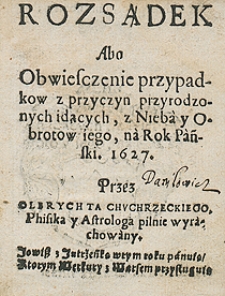 Rozsądek Abo Obwieszczenie Przypadk&oacute;w Z Przyczyn Przyrodoznych Idących 1627 Przez Olbrychta Chuchrzeckiego