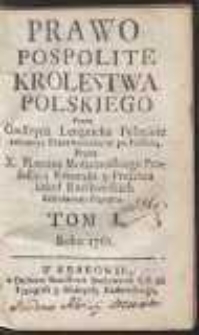 Prawo Pospolite Krolestwa Polskiego / Przez Godfryda Lengnicha Połacinie zebrane ; Przetłomaczone po Polsku Przez X. Marcina Moszczeńskiego [...]. T. 1