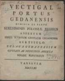 Vectigal Portus Gedanensis Dimidia Ex Parte Serenissimis Poloniae Regibus Assertum Simul Scriptum Civitatis Gedanensis Sub Titulo Zulaga Gedanensium