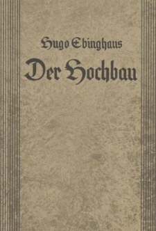 Der Hochbau : Ein Lehrbuch und Nachschlagewerk für das Baugewerbe