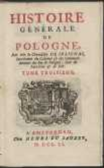 Histoire Générale De Pologne / Par Mr. le Chevalier De Solignac, Secrétaire du Cabinet & des Commandemens du Roi de Pologne [...]. T. 3