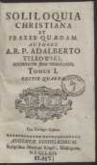 Soliloquia Christiana Et Praxes Quaedam […] T.1. Editio Quarta