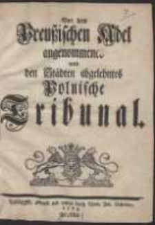 Von dem Preußischen Adel angenommenes und den Städten abgelehntes Polnische Tribunal