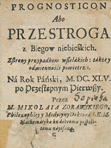 Hemerologeion abo kalendarz świąt rocznych i biegów niebieskich z wyborami czasów i aspektami na rok 1645 przez [...] Mikołaja Żórawskiego [...] wyrachowany