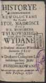 Historye Z Osobliwszemi Rewolucyami Pod Tytułem Stoł Mądrosci / Przez W.X. Woyciecha Tylkowskiego [...] Wydane Naprzod w Drukarni Akademii Wileńskiey Societatis Jesu A teraz w Drukarni Collegium Lubelskiego Soc: Jesu powtornie Przedrukowane