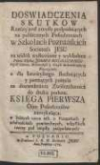 Doswiadczenia Skutkow Rzeczy pod zmysły podpadaiących na publicznych Posiedzeniach w Szkołach Poznańskich Societatis Jesu [...] wykładane [...]. Ks. 1, Ośm Posiedzeniów zamykaiąca, w których rzecz iest o Poczatkach y własnościach powszechnych, wszystkich rzeczy pod zmysły podpadaiacych