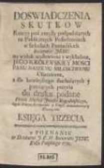 Doswiadczenia Skutkow Rzeczy pod zmysły podpadaiących na Publicznych Posiedzeniach w Szkołach Poznańskich Societatis Jesu [...] wykładane, Jego Krolewskiey Mosci Panu Naszemu Miłosciwemu Ofiarowane [...]. Ks. 3, [Posiedzenia XXI-XXXII]