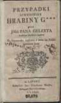 Przypadki Szwedzkiey Hrabiny G*** / przez JMći Pana Gelerta [...] Po Niemiecku napisane a teraz na Polski przełożone Język