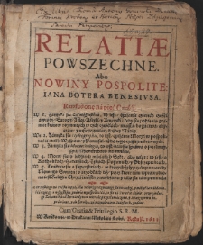 Relatie powszechne. Abo nowiny pospolite: Iana Botera Benesiusa. Rozłożone na pięć Części [...] z Włoskiego na Polski ięzyk [...] przez iednego Zakonnika od Bernardynow wiernie przetłomaczone, y teraz znowu poprawione [...].