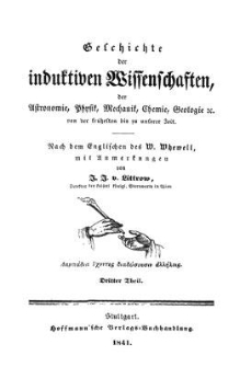 Geschichte der inductiven Wissenschaften, der Astronomie, Physik, Mechanik, Chemie, Geologie etc. : von der frühesten bis zu unserer Zeit. 3. Th.