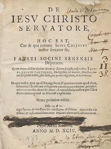 De Iesu Christo Servatore, Hoc Est Cur et qua ratione Iesus Christus noster servator sit, Fausti Socini Senensis Disputatio [...]