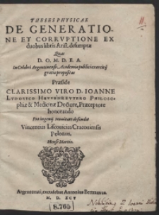 Theses Physicae De Generatione Et Corruptione Ex duobus libris Arist[otelis] desumptae [...] Quas [...] Pro ingenii tenuitate defendet Vincentius Liscovicius [...]