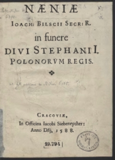 Neniae Ioach[imi] Bilscii [...] in funere Divi Stephani I Polonorum Regis