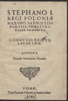 Stephano I Regi Poloniae [...] Immatura Morte Praerepto communis Reipub[licae] Lachrymae