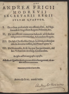 Andreae Fricii Modrevii Secretarii Regii Sylvae Quattuor [...] Adiecta est Quaestio theologica [...]