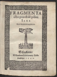 Fragmenta albo pozostałe pisma Iana Kochanowskiego. Wyd. E.