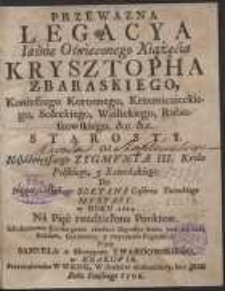 Przewazna Legacya Jaśnie Oświeconego Xiążęcia Krysztopha Zbaraskiego, Koniuszego Koronnego [...]. Od [...] Zygmunta III. Króla Polskiego y Szwedzkiego. Do [...] Sołtana Cesarza Tureckiego Mustafy w Roku 1621 : Na Pięć rozdzielona Punktow. Zdotknieniem krótko przez ucieszne Dygressye Stanu pod ten czas, Rządów, Ceremoniy, y zwyczaiow Pogańskich / Przez Samuela z Skrzypney Twardowskiego, w Krakowie