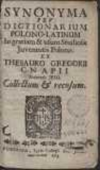 Synonyma Seu Dictionarium Polono-Latinum In gratiam & usum Studiosae Iuventutis Polonae : Ex Thesauro Gregorii Cnapii [...] Collectum & recusum