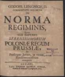 Godofr. Lengnich. D. Commentatio Succincta De Norma Regiminis, Quae Sub Imperio Serenissimorum Poloniæ Regum Prussiae Ex Praescripto Jurium, ut vocant, fundamentalium competit