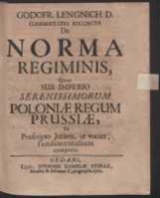 Godofr. Lengnich. D. Commentatio Succincta De Norma Regiminis, Quae Sub Imperio Serenissimorum Poloniæ Regum Prussiae Ex Praescripto Jurium, ut vocant, fundamentalium competit