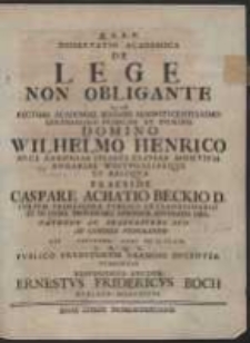 Dissertatio Academica De Lege Non Obligante, Quam [&hellip;] Praeside Caspare Achatio Beckio [&hellip;] Publico Eruditorum Examini [&hellip;] Submittit [&hellip;] Ernestus Fridericus Boch [&hellip;]