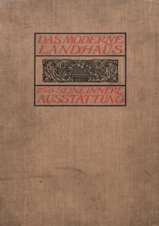 Das moderne Landhaus und seine innere Ausstattung. 320 Abbildungen moderner Landhäuser aus Deutschland, Österreich, England und Finnland mit Grundrissen und Innenräumen. Mit einleitendem Text ... 2. verbesserte und vermehrte Auflage