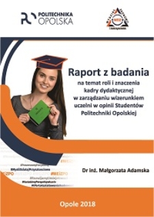 Raport z badania na temat roli i znaczenia kadry dydaktycznej w zarządzaniu wizerunkiem uczelni w opinii Studentów Politechniki Opolskiej