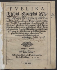 Publika Księdza Jozepha Wereszczyńskiego [...] na Seymiki przez list obiaśniona tak z strony fundowania Szkoły Rycerskiej synom Koronnym na Ukrainie iako też Krzyżakow według Reguły Malteńskiey [...]