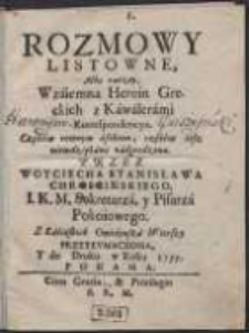 Rozmowy Listowne, Albo raczey, Wzaiemna Heroin Greckich z Kawalerami Korrespondencya : Częścią rownym afektem, częścią tesz niewdziękami nadgrodzona / Przez Woyciecha Stanisława Chroscinskiego [...], z Łacińskich Owidyusza Wierszy Przetłvmaczona, Y do Druku w Roku 1733. Podana. [Var. B]