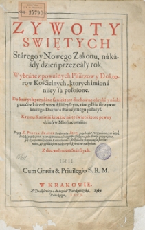 Żywoty Świętych Starego i Nowego Zakonu, na każdy dzień przez cały rok wybrane z poważnych pisarzow y doktorow.