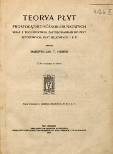 Teorya płyt prostokątnie-różnokierunkowych wraz z technicznemi zastosowaniami do płyt betonowych, krat belkowych, itp.