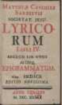 Matthiae Casimiri Sarbievii Societat. Jesu Lyricorum Libri IV ; Epodon Lib. Unus ; Alterq[ue] Epigrammatum […]