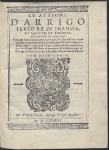 Le Attioni D’Arrigo Terzo Re Di Francia Et Quarto Di Polonia Descritte In Dialogo [...]