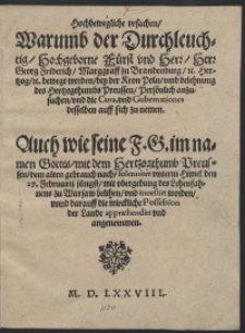 Hochbewegliche ursachen Warumb [...] Fürst [...] Georg Friedrich [...] bewegt worden bey der Kron Poln umb belehnung des Hertzogthumbs Preussen Persönlich anzusuchen [...]