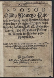 Sposob Osady Nowego Kijowa y ochrony niegdy Stolice Księstwa Kijowskiego od niebeśpieczeństwa wszelkiego [...] Ich Panom Posłom na Seymie Krakowskim przyszłym podany Przez [...] Jozepha Wereszczynskiego [...].