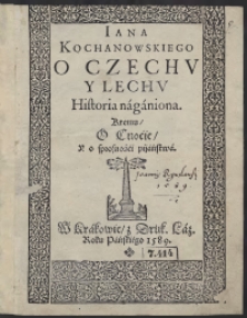 Iana Kochanowskiego O Czechu Y Lechu historia naganiona. Ktemu O Cnocie Y o sprosności pijaństwa