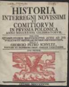 Historia Interregni Novissimi Et Comitiorum In Prussia Polonica Anno MDCCXXXIII. Celebratorum : Una Cum [...] Manuscriptis Actis Ad Jus Publicum Et Historiam Prussiae Pertinentibus