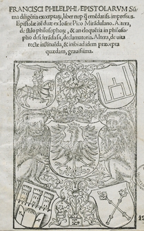 Francisci Philelphi Epistolarum [...] liber [...]. Epistolae ite[m] duae ex Ioa[n]nem Pico Mira[n]dulano [...]