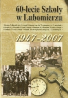 60-lecie szkoły w Lubomierzu : 1947-2007 : Liceum Pedagogiczne, Liceum Pedagogiczne dla Wychowawczyń Przedszkoli, Liceum Wychowania Przedszkolnego, Studium Wychowania Przedszkolnego, Studium Nauczycielskie, Zespół Szkół Ogólnokształcących i Zawodowych im. Aleksandra Kamińskiego.