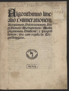 Algorithmus linealis Numerationem, Additionem, Subtractionem, Duplationem, Mediationem, Multiplicationem, Divisione[m] et Progressionem una cum regula de Tri perstringens