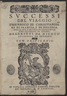 Successi Del Viaggio D’Henrico III [...] Re Di Francia, E Di Polonia, Dalla Sua Partita Di Craccovia Fino All'Arrivo In Turino Descritti Da Nicolo Lucangeli Da Bevagna