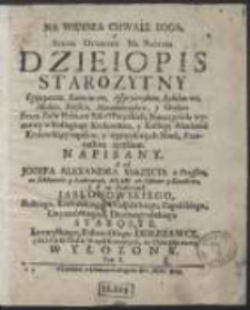 Na Większą Chwałę Boga, A Synom Oyczyzny Na Pożytek Dzieiopis Starozytny Egipcyanow Kartaincow, Assyryiczykow, Babiloncow, Medow, Persow, Macedończykow, y Grekow / Przez Rolin Rektora Szkoł Paryzkich [...] Francuskim ięzykiem Napisany ; A od Jozefa Alexandra [...] Jabłonowskiego [...] na Oyczystą mowę Wyłożony. T. 1.